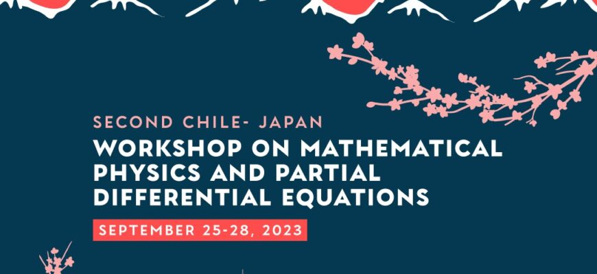 Second Chile-Japan Workshop on Mathematical Physics and Partial Differential Equations